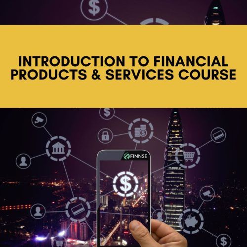 Course: Introduction to Financial Products and Services