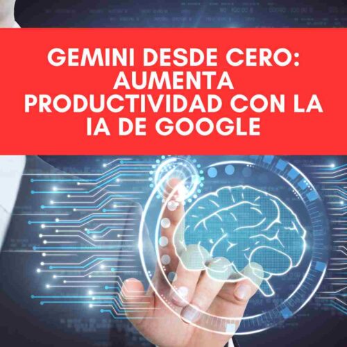 Gemini desde cero: Aumenta productividad con la IA de Google